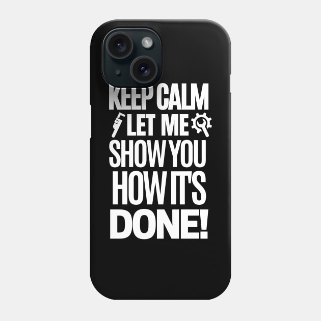 Keep calm, let me show you how it's done! Phone Case by mksjr