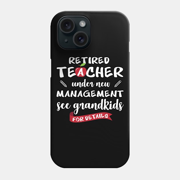 Retired teacher under new management see grandkids shirts Phone Case by Sharilyn Bars