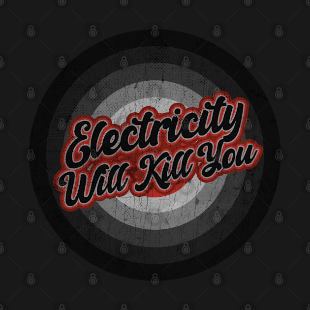 Electricity Will Kill You_ Black Vintage by duterme