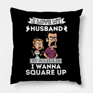 I Love My Husband But Sometimes I Wanna Square Up Pillow