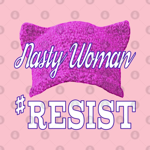 Nasty Woman #RESIST by Jan4insight TeeStore