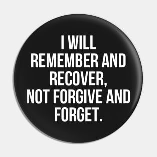 I Will Remember and Recover, Not Forgive and Forget Pin