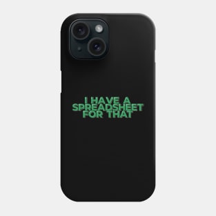 Funny Accountant Quote I Have a Spreadsheet Phone Case