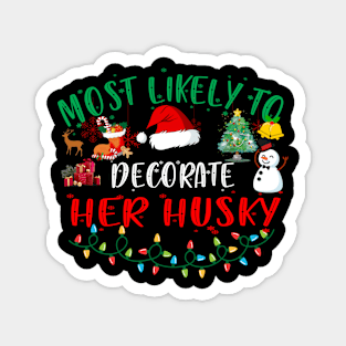 Most Likely To Decorate Her Husky Funny Christmas Gifts Magnet