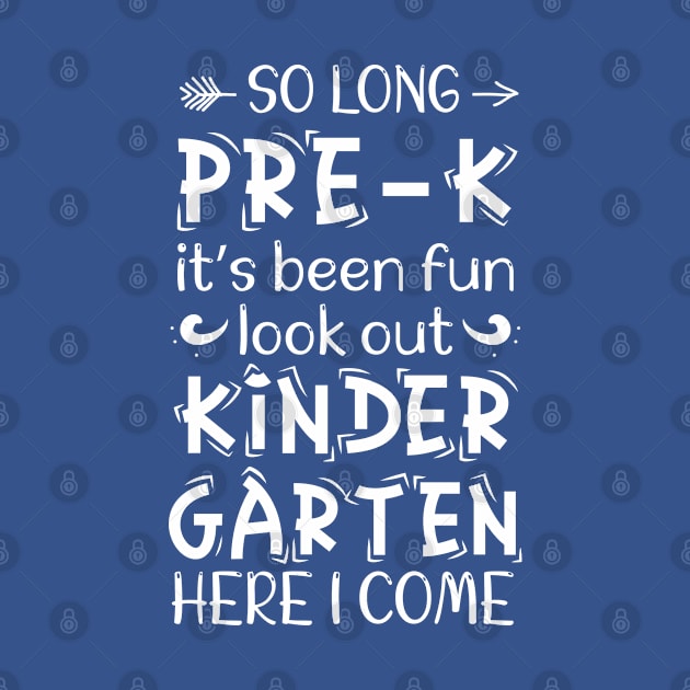 So Long Pre-K it's Been Fun Kindergarten Here I Come , Funny Graduation Quotes , Mens Womens Gift by bisho2412