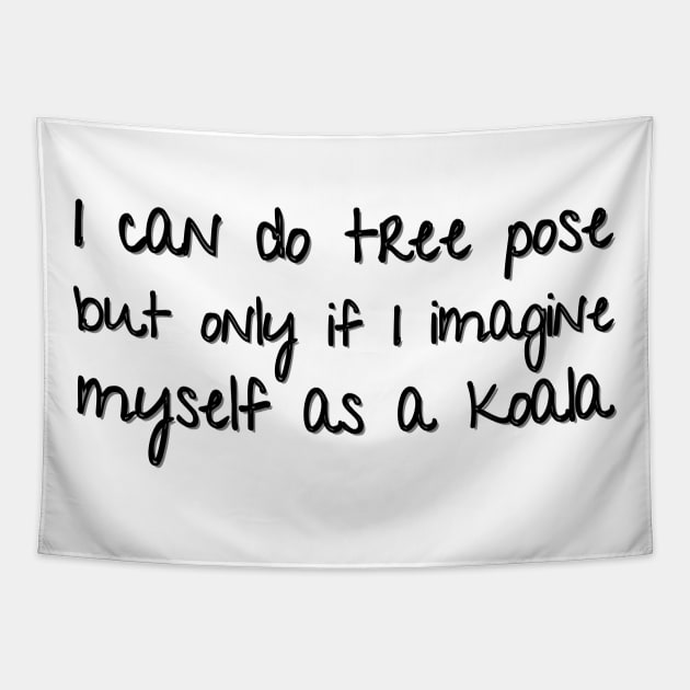 funny I can do tree pose but only if I imagine myself as a koala Tapestry by Mega-st