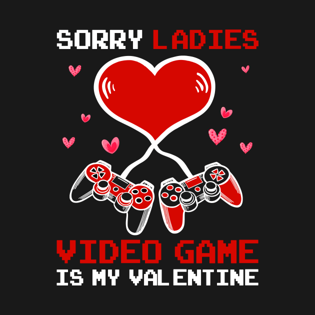 Sorry Ladies Video Game Is My Valentine Happy Valentines Day by Jhon Towel