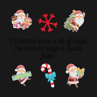 Christmas loses a bit of magic the moment belief in Santa fades - Christmas Stickers T-Shirt