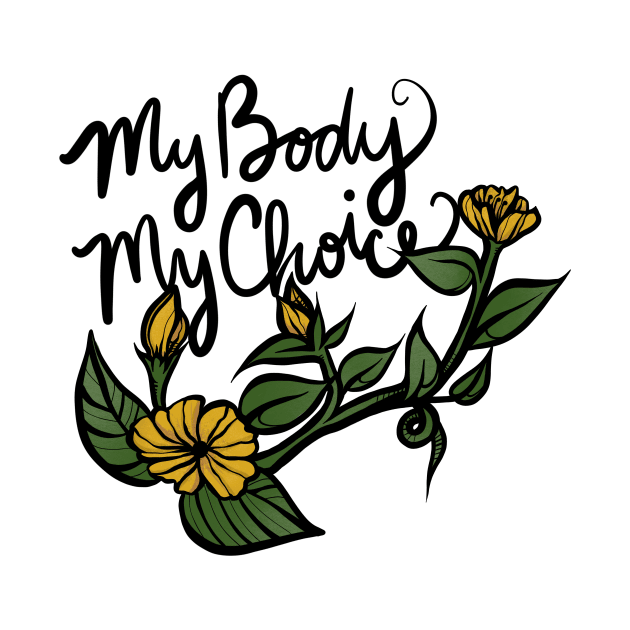 My Body My Choice Flowers by bubbsnugg