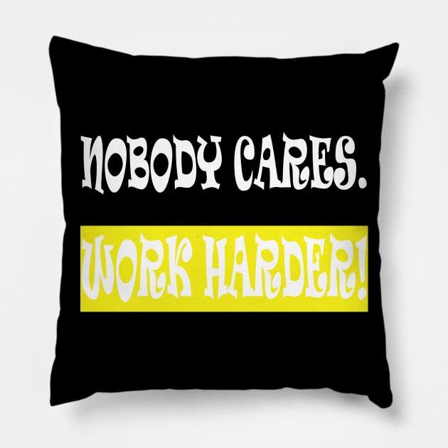 Nobody Cares Work Harder Pillow by manal