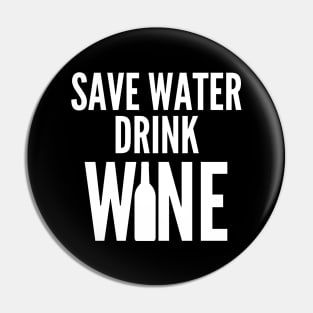 Save Water Drink Wine. Funny Wine Lover Quote Pin