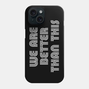 We Are Better Than This Vote Joe Biden Kamala Harris 2020 Phone Case