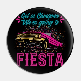 Get in Chingona, We're going to FIESTA Pin