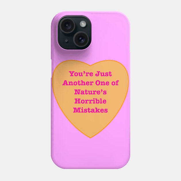 You’re Just Another One Of Nature’s Horrible Mistakes Phone Case by Witchvibes