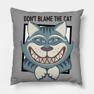 DON'T BLAME THE SMILING CAT Pillow