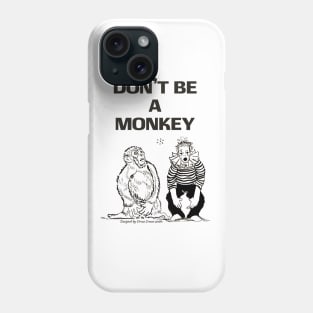 Don't be a monkey Phone Case