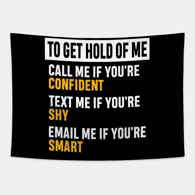 How to Get Hold of Me Funny Sarcastic Gift. call me if you're confident, text me if you're shy, email me if you're smart. Tapestry by norhan2000