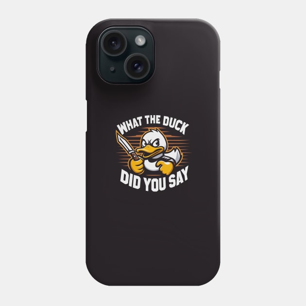 What The Duck Did you Say Phone Case by Mad&Happy