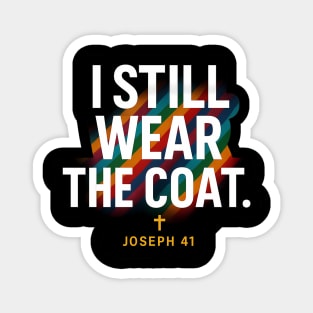 I Still Wear The Coat Joseph 41 Christian Gift Magnet