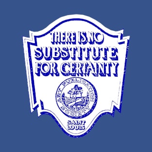 No Substitute For Certainty Art Publication Society St. Louis T-Shirt