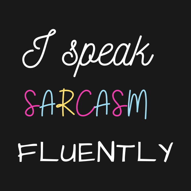 I speak sarcasm fluently by HuntersDesignsShop