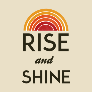 rise and shine T-Shirt