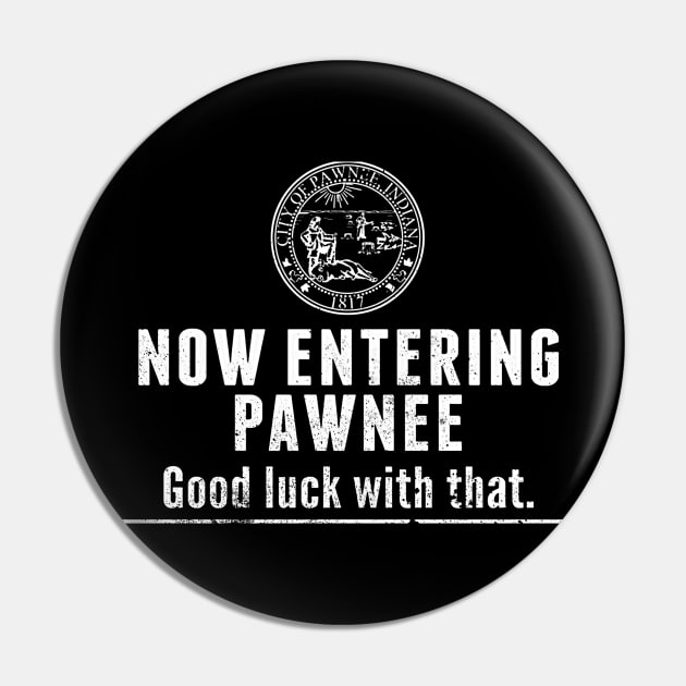 Now Entering Pawnee Good Luck With That Black tee Pin by truefriend