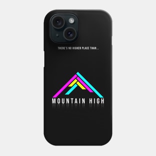 There's No Higher Place Than... Mountain High! Phone Case