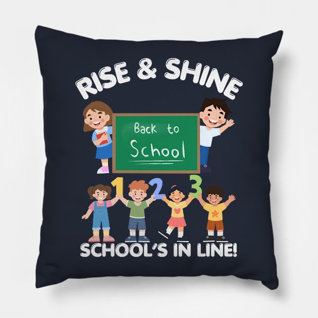 RISE & SHINE SCHOOL’S IN LINE CUTE FUNNY BACK TO SCHOOL Pillow by CoolFactorMerch