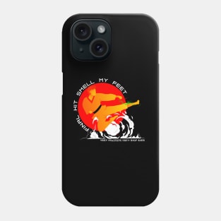 Funny Karate or Taekwondo Final Kick: Smell My Feet Design Phone Case