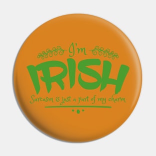 I'm Irish - Sarcasm is just a part of my charm Pin