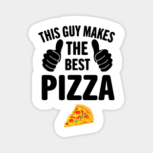 This Guy Makes The Best Pizza Pizza Day Magnet