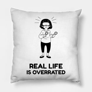 Real Life Is Overrated Gaming Pillow