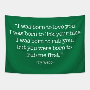 "I was born to rub you..." - Ty Webb Tapestry