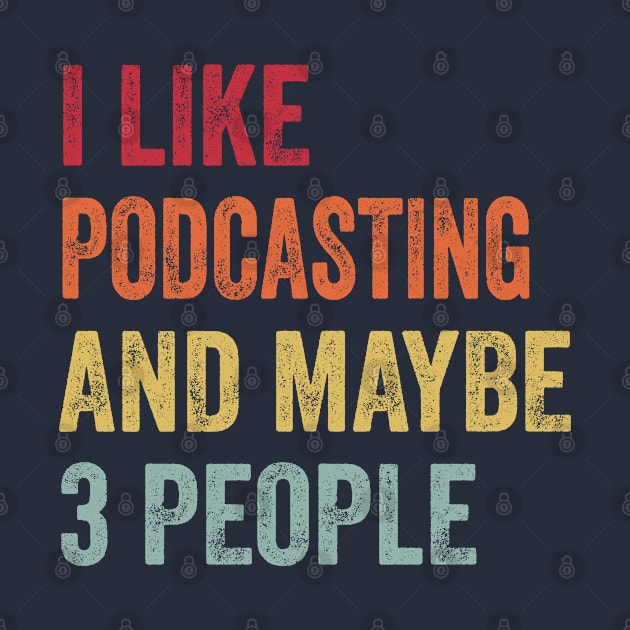 I Like Podcasting & Maybe 3 People Podcasting Lovers Gift by ChadPill