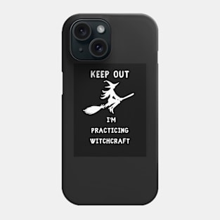 Keep out I am practicing witchcraft Phone Case