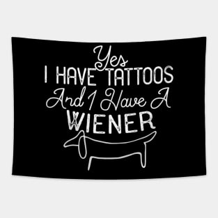 Yes I Have Tattoos And I Have A Wiener Tapestry