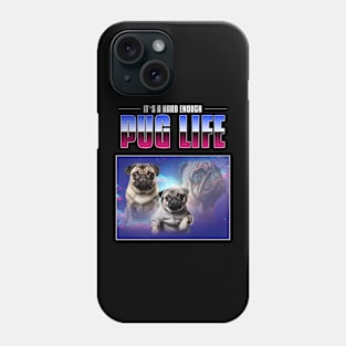 It’ s a hard enough pug life Phone Case
