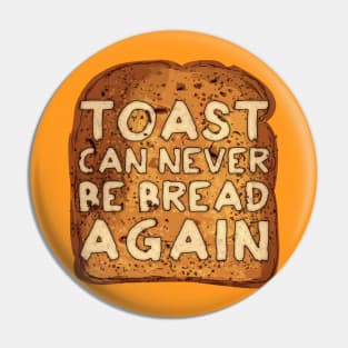 Toast Can Never Be Bread Again Pin