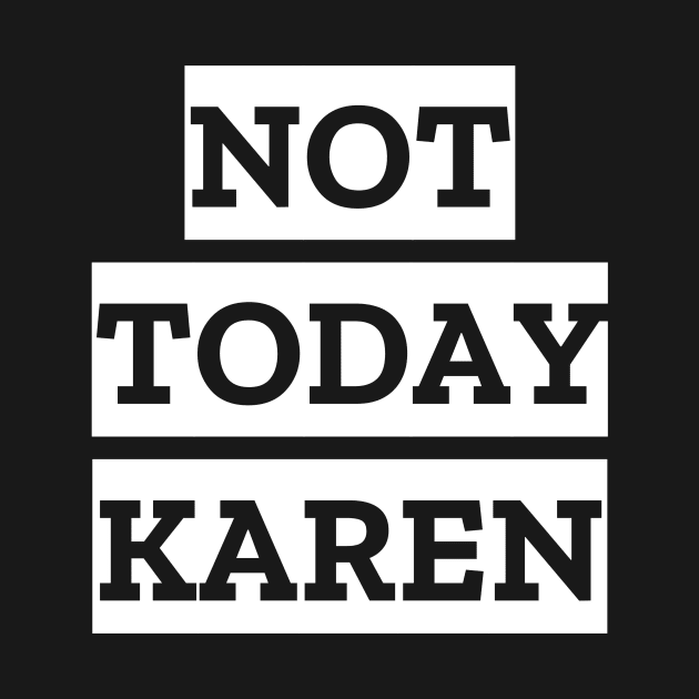 Not Today Karen by Cosmic Whale Co.