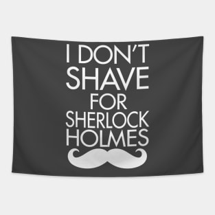 I Don't Shave For Sherlock Holmes Tapestry