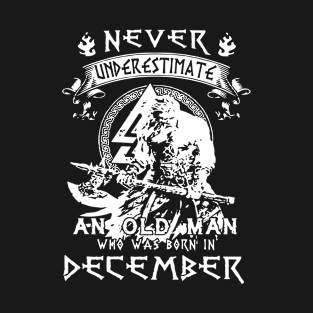 Never Underestimate An Old Man Who Was Born In December Viking T-Shirt