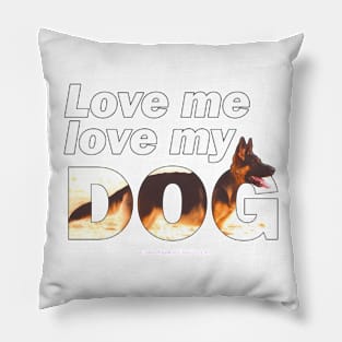 Love me love my dog - German shepherd oil painting wordart Pillow