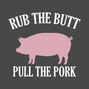 Rub The Butt Pull The Pork T-Shirt