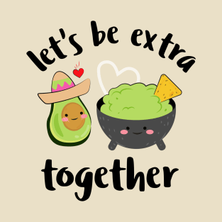 Let's be extra together, avocado valentines gift T-Shirt