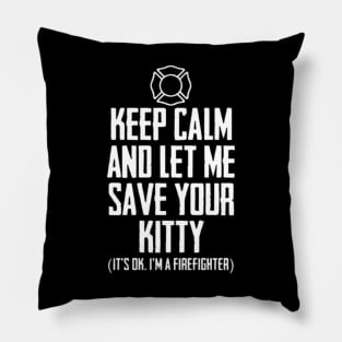 Keep Calm And Let Me Save Your Kitty it_s ok i_m a Pillow