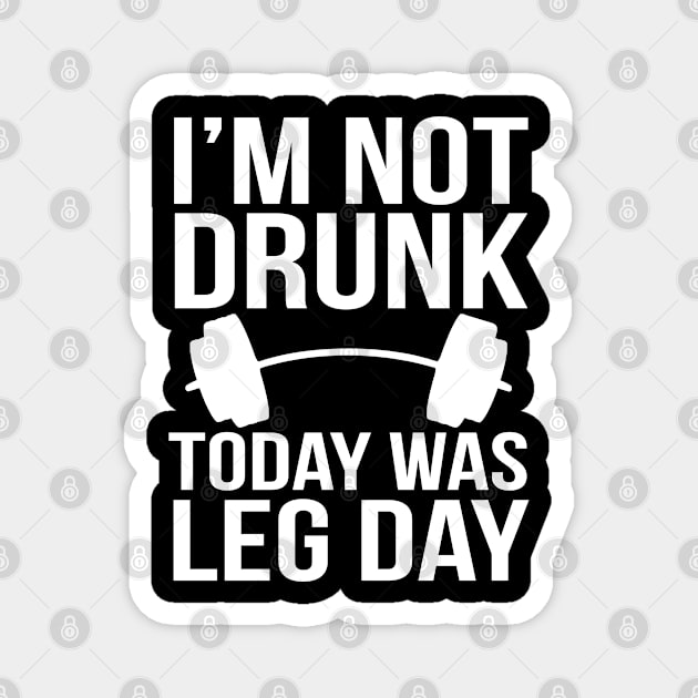 I'm not drunk, today was leg day Magnet by PGP