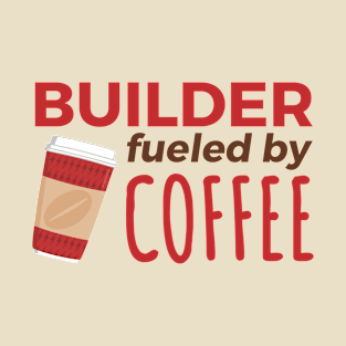 Builder Fueled by Coffee T-Shirt