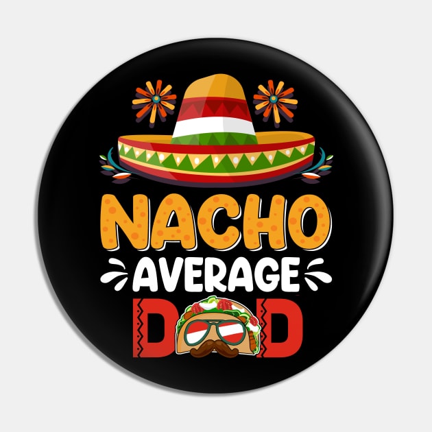 Nacho Average Dad Mexican Daddy Cinco de Mayo Father Fiesta Pin by Peter smith