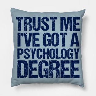 Trust Me I've Got a Psychology Degree Pillow